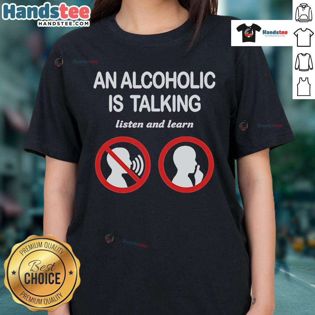 Official 'An Alcoholic is Talking, Listen and Learn' Ladies Tee featuring a stylish design for casual wear.