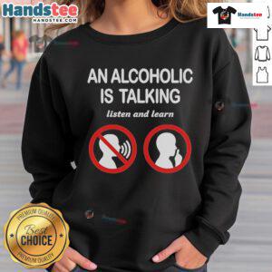 Cozy 'Official An Alcoholic Is Talking, Listen and Learn' sweatshirt, perfect for casual wear and raising awareness.