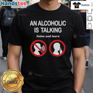 Official An Alcoholic Is Talking Listen And Learn T-Shirt featuring a bold design for awareness and support in recovery.