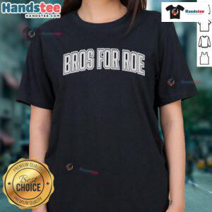 Official Bros For Roe Ladies Tee featuring a stylish design promoting reproductive rights for women.