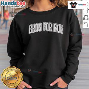 Official Bros For Roe Sweatshirt featuring bold lettering and a stylish design, perfect for supporters of reproductive rights.