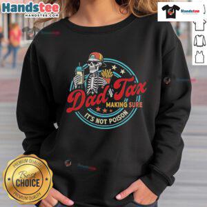 Alt Text: Official Dad Tax Making Sure It's Not Poison Sweatshirt featuring a humorous parenting design for dads.