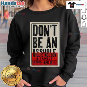 Alt Text: Official Willie Nelson Don't Be An Asshole sweatshirt from the Orion Amphitheater concert, April 16, 2025.