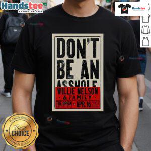 Official Don't Be An Asshole Willie Nelson T-Shirt from The Orion Amphitheater concert on Apr 16, 2025.