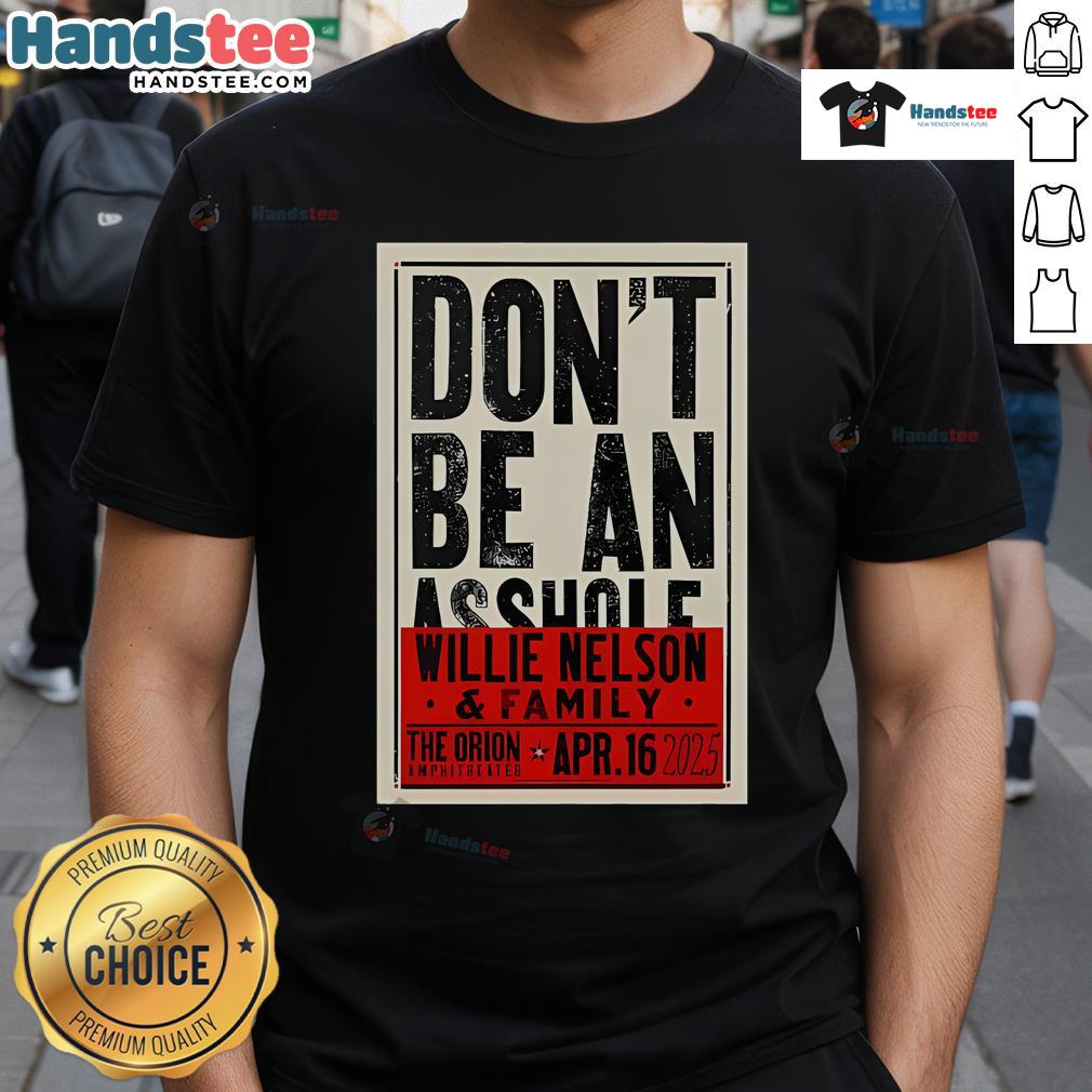 Official Don't Be An Asshole Willie Nelson T-Shirt from The Orion Amphitheater concert on Apr 16, 2025.