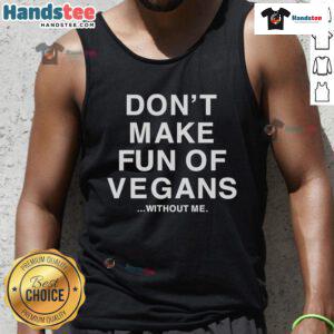 Official Don't Make Fun of Vegans Without Me Tank Top featuring bold text and a stylish design for vegan advocates.