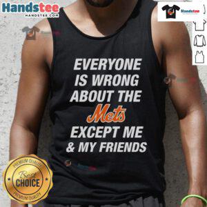 Official tank top featuring 'Everyone Is Wrong About The Mets Except Me & My Friends' design for Mets fans.