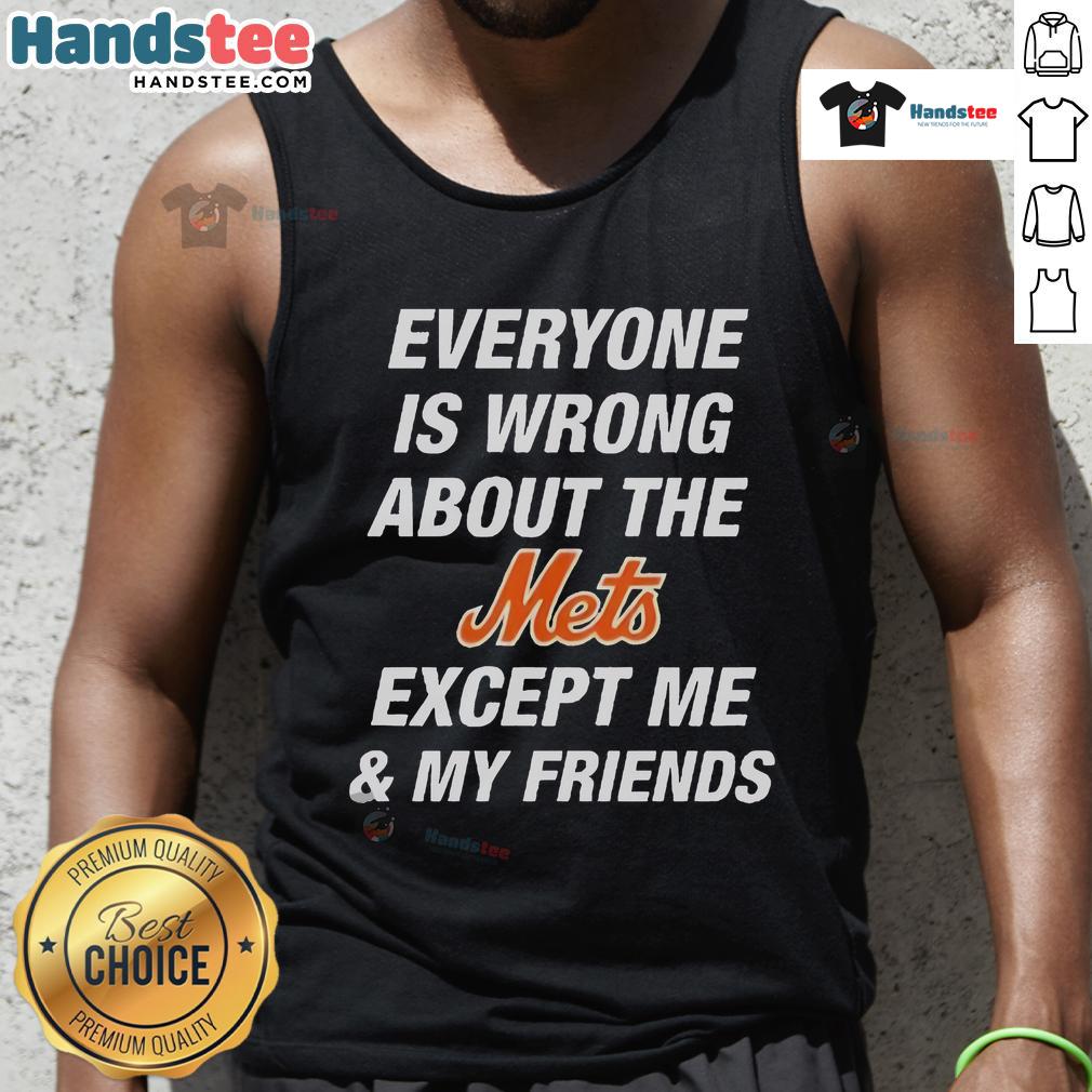 Official tank top featuring 'Everyone Is Wrong About The Mets Except Me & My Friends' design for Mets fans.