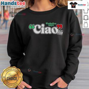 Official Federico Says Ciao Sweatshirt featuring a stylish design and vibrant colors for casual wear.
