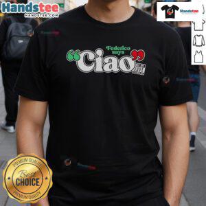 Official Federico Says Ciao T-Shirt featuring vibrant design, perfect for fans of stylish, casual wear.