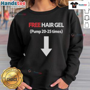 Official Free Hair Gel Pump sweatshirt featuring a stylish design, perfect for casual wear and hair care enthusiasts.