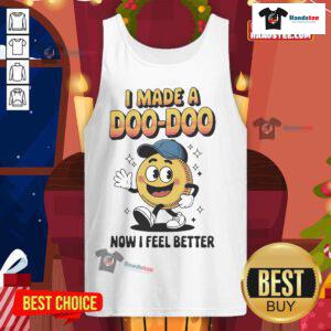 Official I Made A Doo Doo Now I Feel Better Tank Top featuring playful text design on a stylish tank top.