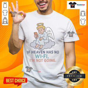 Official If Heaven Has No Wi Fi I'M Not Going T-Shirt design featuring bold text and a casual style for tech lovers.
