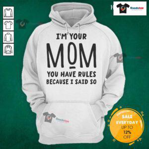 Official 'I'm Your Mom, You Have Rules Because I Said So' Hoodie - stylish and fun mom-themed apparel for casual wear.