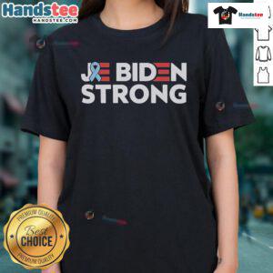 Official Joe Biden Strong Cancer Support Ladies Tee featuring a bold design to promote awareness and empowerment.