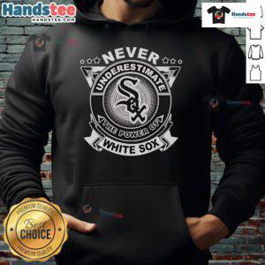 Official Chicago White Sox hoodie showcasing the slogan 'Never Underestimate The Power Of Chicago White Sox'.