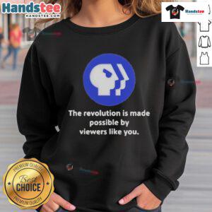 Alt Text: Official PBS logo sweatshirt featuring 'The Revolution Is Made Possible By Viewers Like You' slogan.