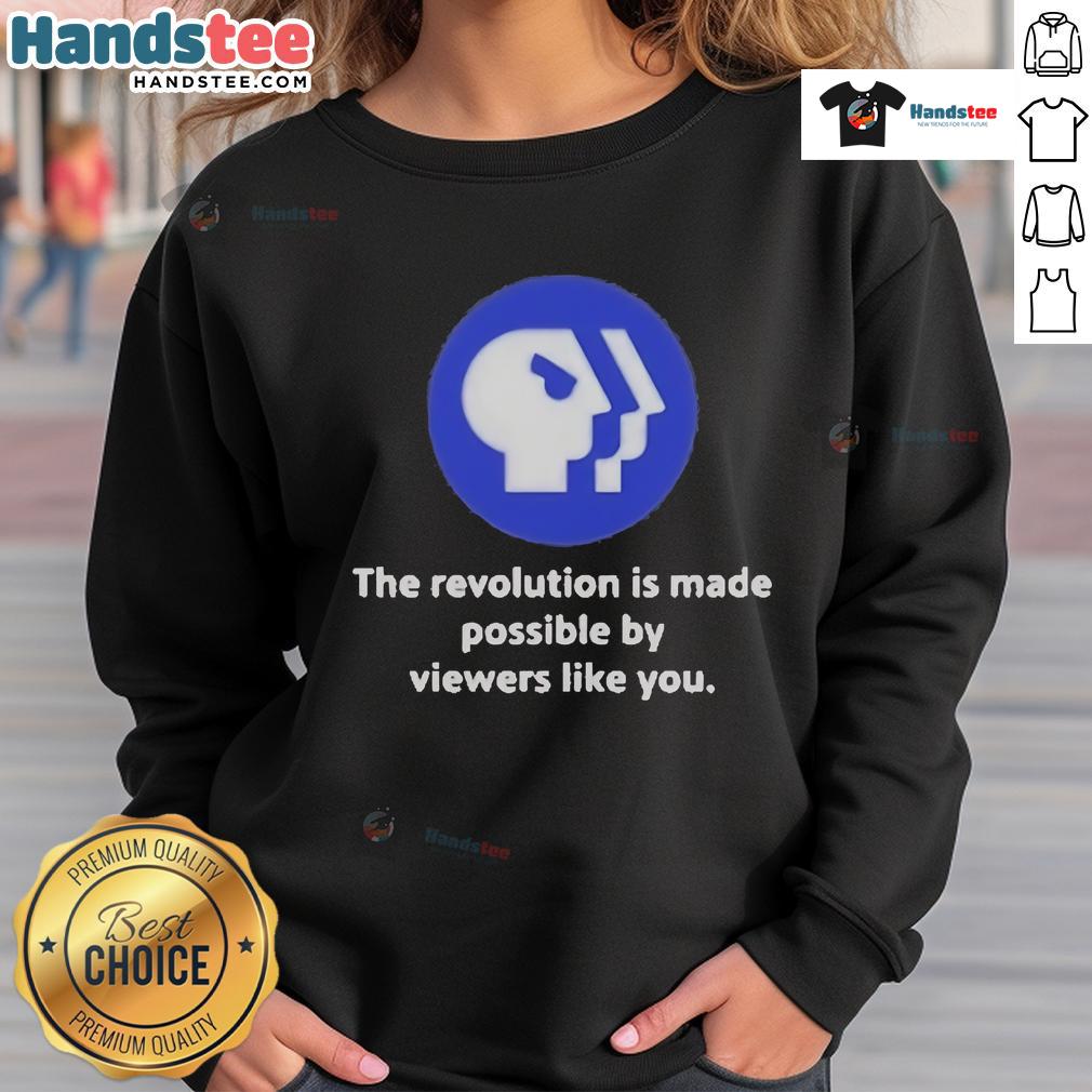 Alt Text: Official PBS logo sweatshirt featuring 'The Revolution Is Made Possible By Viewers Like You' slogan.