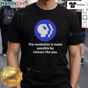 Alt Text: Official PBS logo on a t-shirt with the slogan The Revolution Is Made Possible By Viewers Like You.