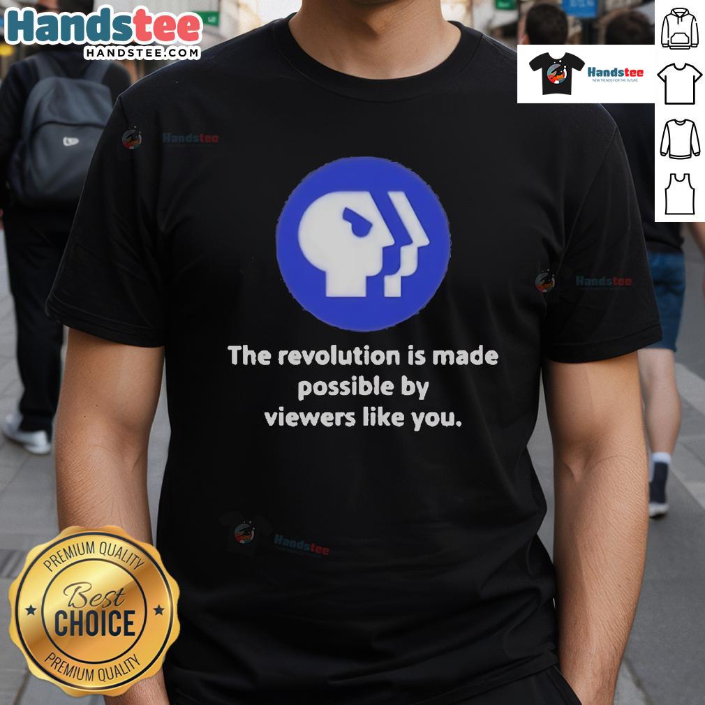 Alt Text: Official PBS logo on a t-shirt with the slogan The Revolution Is Made Possible By Viewers Like You.