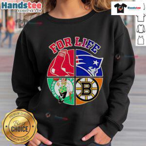 Awesome Boston Red Sox, Patriots, Celtics, and Bruins For Life sweatshirt showcasing iconic team logos and vibrant colors.