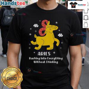 Cute Aries rushing into everything without thinking t-shirt design featuring vibrant graphics and bold text, perfect for Aries fans.