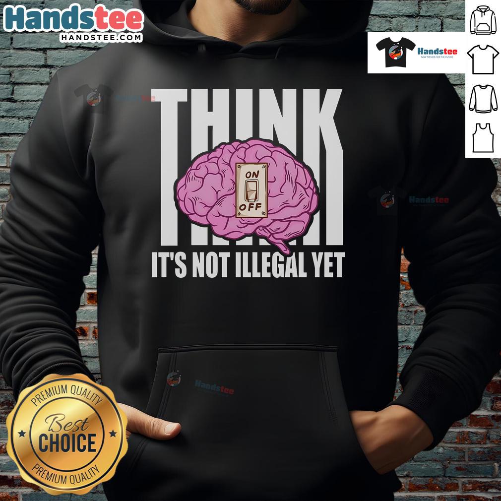 Alt Text: Funny Brain Think It's Not Illegal Yet Hoodie featuring a playful design and vibrant colors, perfect for casual wear.