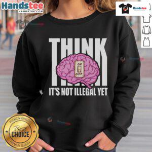 Funny sweatshirt featuring 'Brain Thinks It's Not Illegal Yet' design, perfect for casual wear and humor lovers.