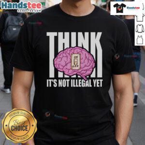 Funny Brain Think It's Not Illegal Yet T-Shirt design featuring a humorous graphic about quirky thoughts and creativity.