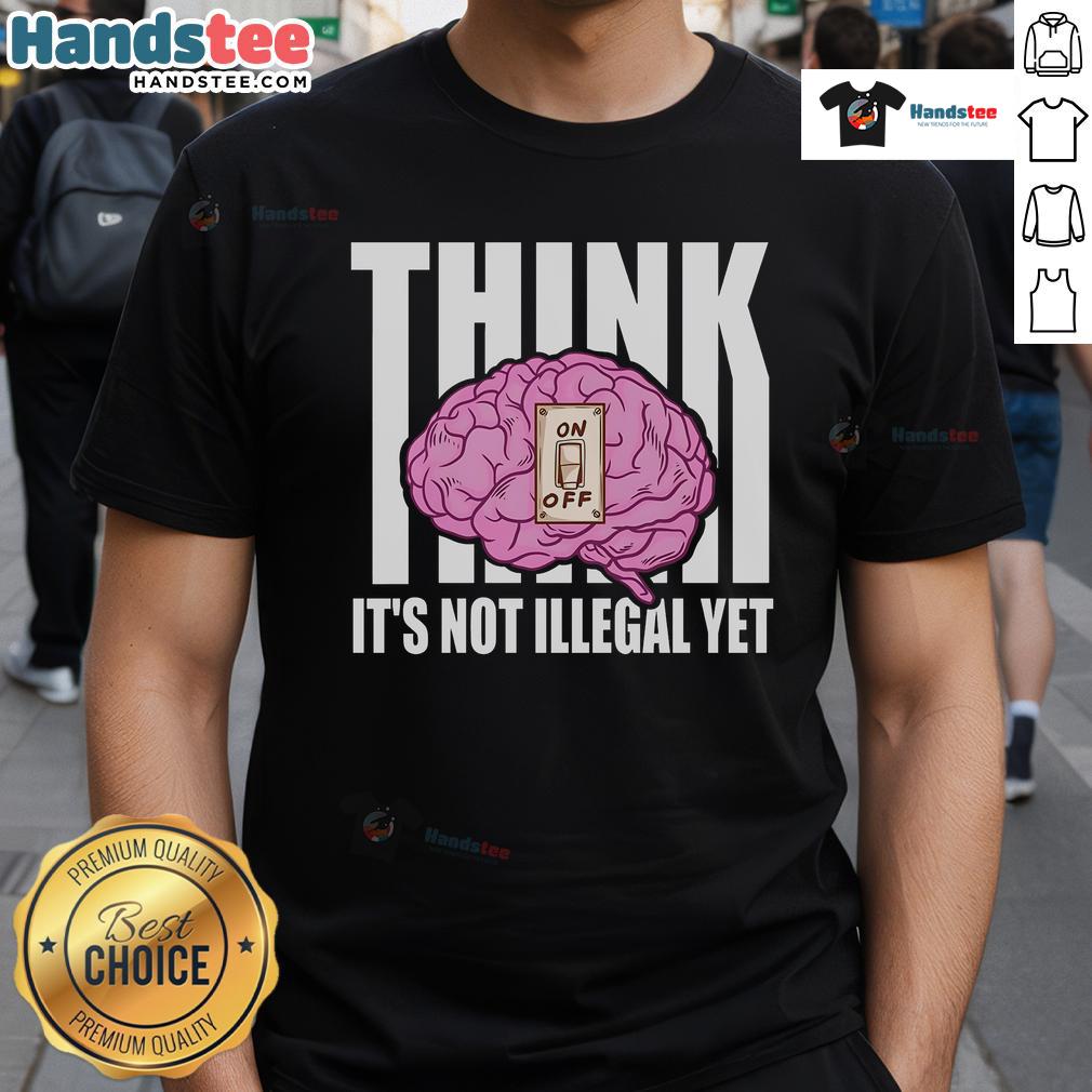 Funny Brain Think It's Not Illegal Yet T-Shirt design featuring a humorous graphic about quirky thoughts and creativity.