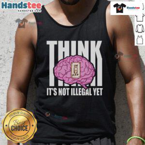 Funny brain graphic on a tank top with text 'Think It's Not Illegal Yet' for a humorous casual style.