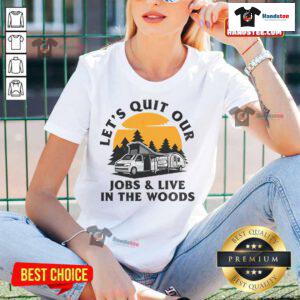 Funny camping tee for women: 'Let's quit our jobs and live in the woods' design, perfect for outdoor enthusiasts.