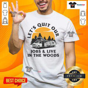 Funny Camping T-Shirt with 'Let's Quit Our Jobs and Live in the Woods' slogan, perfect for outdoor enthusiasts.