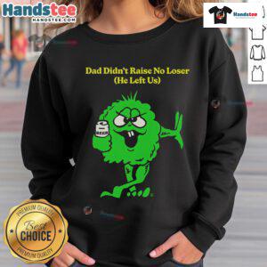 Funny Dad Didn't Raise No Loser Sweatshirt featuring humorous text design, perfect for casual wear and dad-themed gifts.