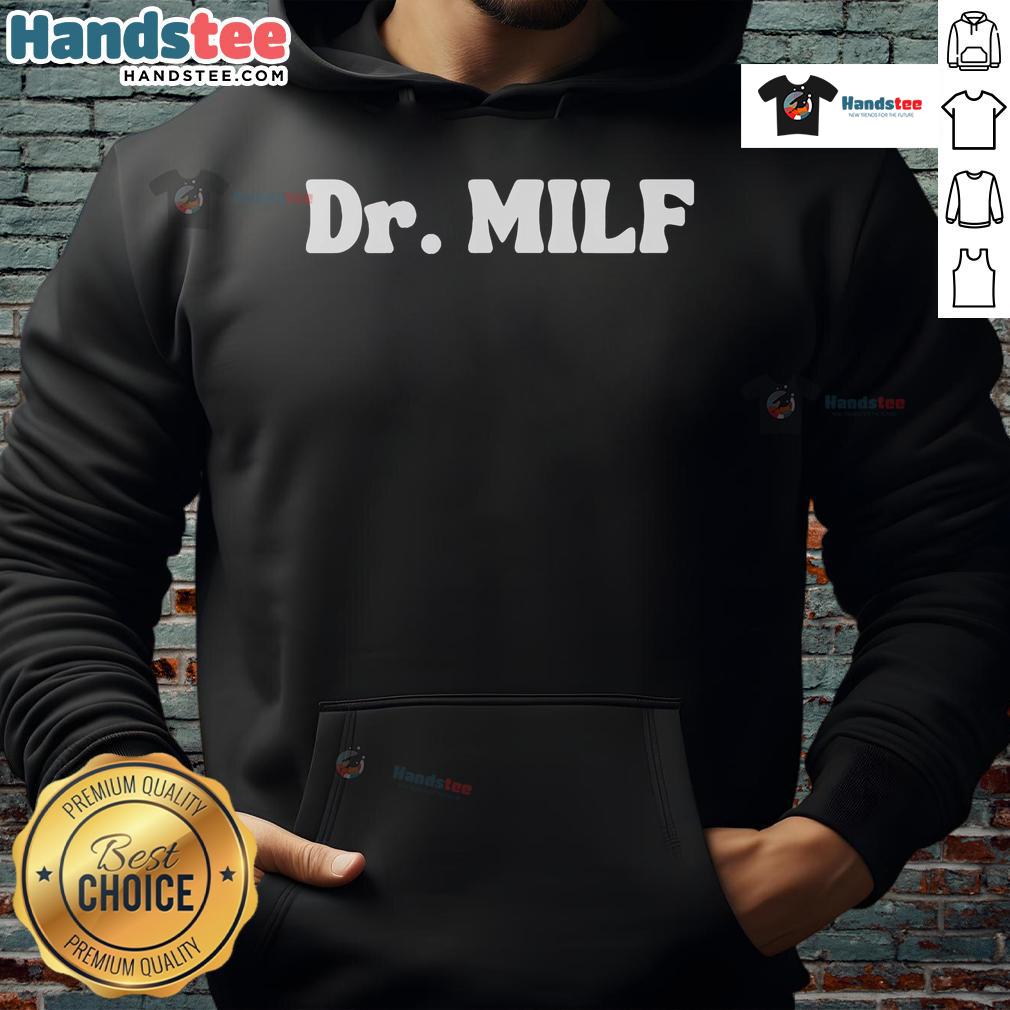 Funny Dr. MILF hoodie featuring a humorous design, perfect for casual wear and showcasing a playful sense of style.
