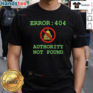 Funny Error 404 Authority Not Found T-Shirt design featuring humorous text and graphics for tech enthusiasts.