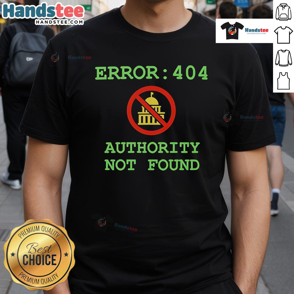 Funny Error 404 Authority Not Found T-Shirt design featuring humorous text and graphics for tech enthusiasts.