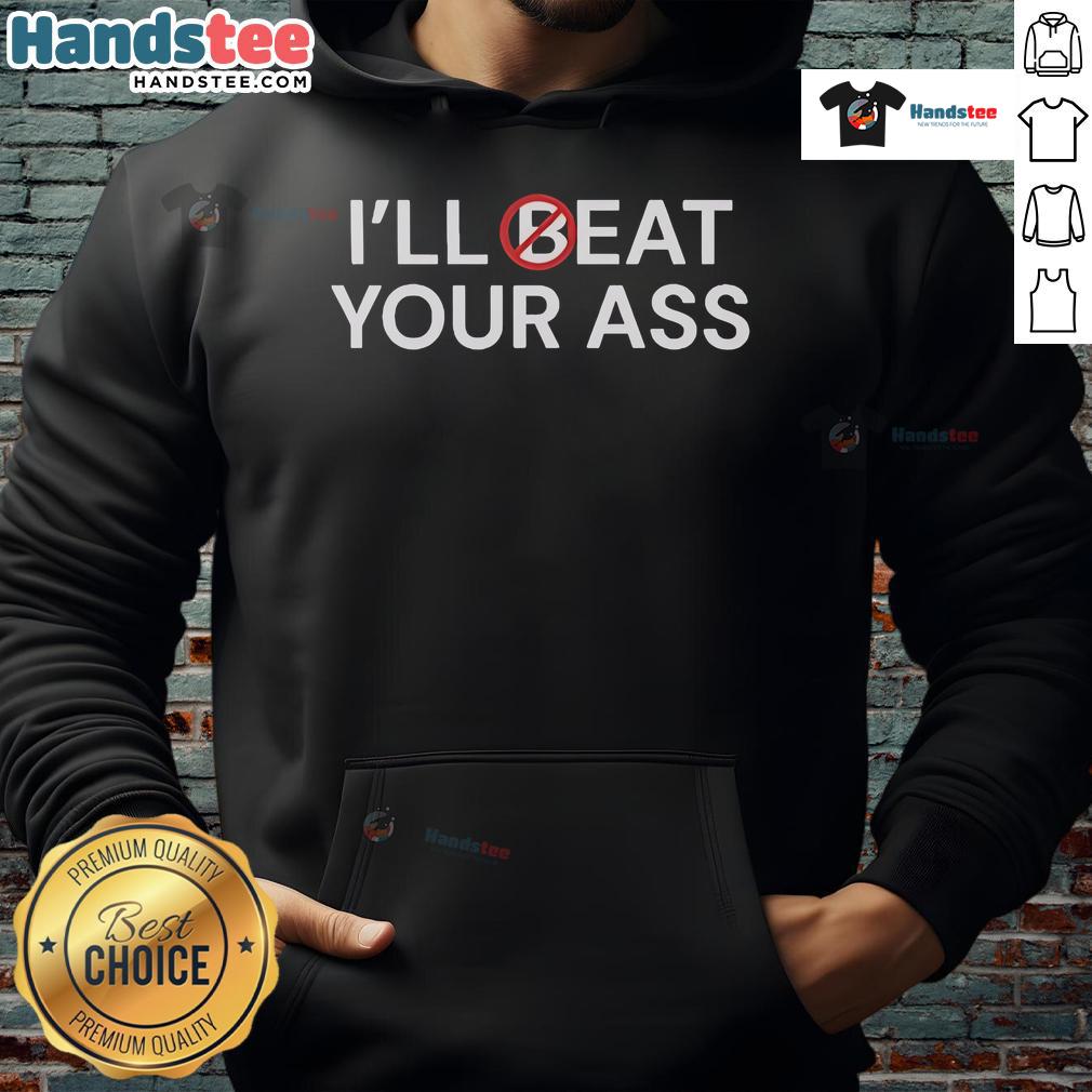 Funny hoodie with 'I'll Beat Your Ass, I'll Eat Your Ass' print, perfect for comedy fans and unique casual wear.