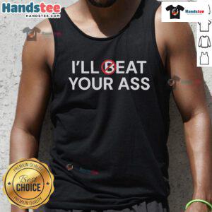 Funny tank top with 'Ill Beat Your Ass Ill Eat Your Ass' graphic, perfect for humorous casual wear.