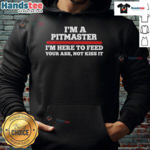 Funny hoodie with 'I'm a Pitmaster, I'm Here to Feed Your Ass, Not Kiss It' slogan, perfect for BBQ lovers and grill enthusiasts.