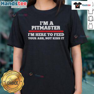 Alt Text: Funny 'I'm a Pitmaster, I'm Here to Feed Your Ass Not Kiss It' Ladies Tee showcasing humor and BBQ culture.