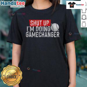 Funny Shut Up I'm Doing Gamechanger Baseball Ladies Tee in vibrant colors, perfect for baseball fans and casual wear.