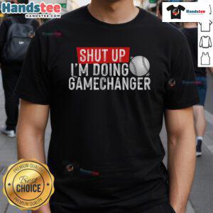 Alt Text: Funny 'Shut Up I'm Doing Gamechanger' baseball t-shirt in vibrant colors, perfect for baseball fans and fun-loving players.