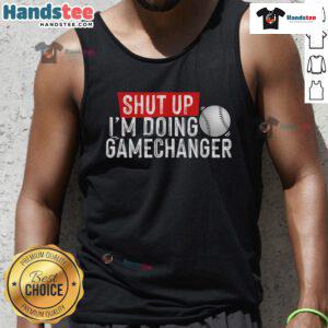 Alt Text: Funny Shut Up I'm Doing Gamechanger Baseball Tank Top for sports enthusiasts and casual wear lovers.