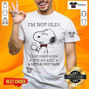 Funny Snoopy T-shirt: 'I'm Not Old, I Just Need Some WD-40 And A Little Duct Tape' for humorous gift ideas.