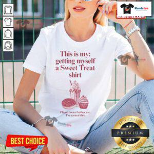 Alt Text: Funny ladies tee with 'This Is My Getting Myself A Sweet Treat Shirt' design, perfect for dessert lovers.