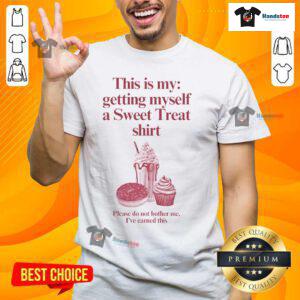 Funny 'This Is My Getting Myself A Sweet Treat' shirt design, perfect for those who enjoy indulging in dessert without interruptions.