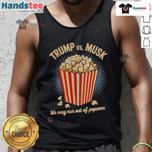 Alt Text: Funny Trump and Musk war tank top design, highlighting the phrase 'We May Run Out of Popcorn' for humorous apparel.