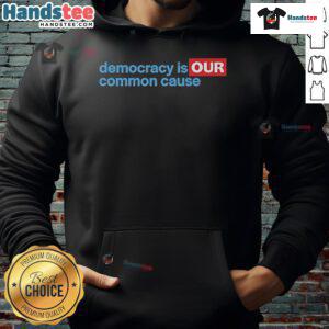 Good Democracy Is Our Common Cause Hoodie featuring a bold message promoting civic engagement and community unity.