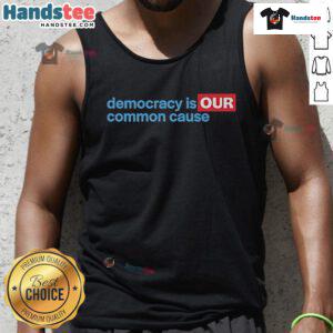 Good Democracy Is Our Common Cause Tank Top featuring a bold graphic design promoting civic engagement and unity.